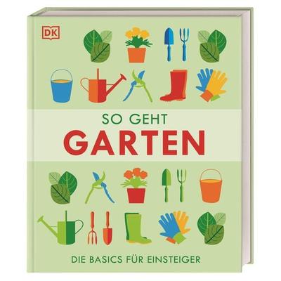 So geht Garten, Gebundene Ausgabe von , DK Verlag Dorling Kindersley, 978-3-8310-4995-0