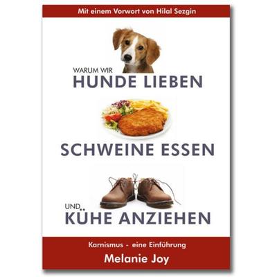 Warum wir Hunde lieben, Schweine essen und Kühe anziehen, Taschenbuch von Melanie Joy, Compassion media