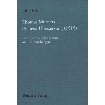 Thomas Murners 'Aeneis'-Übersetzung (1515), Gebundene Ausgabe von Julia Frick, Reichert, L, 978-3-95490-351-1