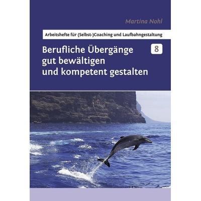 Berufliche Übergänge gut bewältigen und kompetent gestalten, Taschenbuch von Martina Nohl, BoD – Books on Demand, 978-3-8423-5411-1