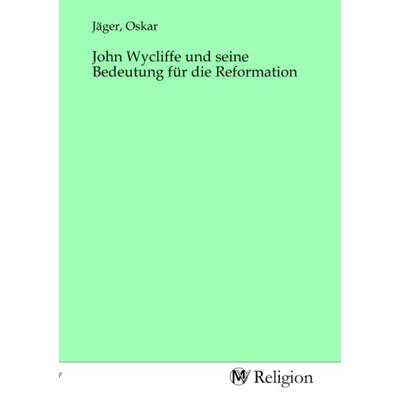 John Wycliffe und seine Bedeutung für die Reformation, Taschenbuch von , MV-Religion, 978-3-96881-518-3
