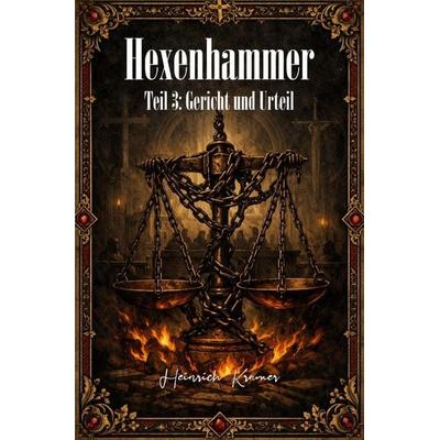 Hexenhammer - Malleus Maleficarum / Der Hexenhammer – Teil 3, Taschenbuch von Heinrich Kramer, Epubli, 978-3-565-29416-9