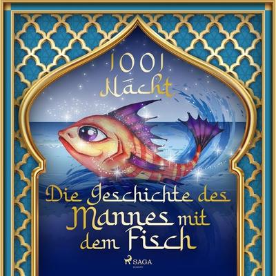 Die Geschichte des Mannes mit dem Fisch - Märchen aus 1001 Nacht, Audio, 9788726675368