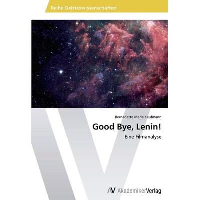 Good Bye, Lenin!, Taschenbuch von Bernadette Maria Kaufmann, AV Akademikerverlag, 978-3-639-45978-4