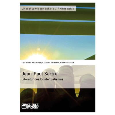 Jean-Paul Sartre. Literatur des Existenzialismus, Taschenbuch von Silja Maehl,Paul Parszyk,Claudia Kollschen,Ralf Beckendorf, ScienceFactory,