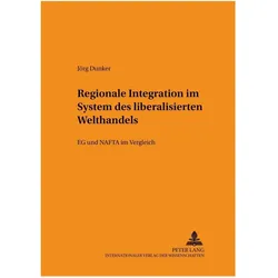 Regionale Integration im System des liberalisierten Welthandels, Fachbücher von Jörg Dunker