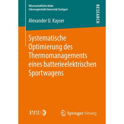 Systematische Optimierung des Thermomanagements eines batterieelektrischen Sportwagens, Taschenbuch von Alexander U. Kayser, Springer Fachmedien