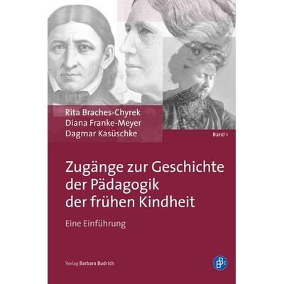 Zugänge zur Geschichte der Pädagogik der frühen Kindheit, Gebundene Ausgabe von Rita Braches-Chyrek,Diana Franke-Meyer,Dagmar Kasüschke, Verlag