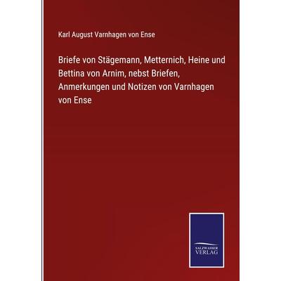 Briefe von Stägemann, Metternich, Heine und Bettina von Arnim, nebst Briefen, Anmerkungen und Notizen von Varnhagen von Ense, Gebundene Ausgabe von