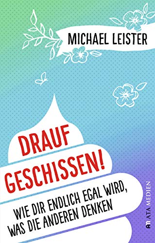 Michael Leister - Drauf geschissen!: Wie dir endlich egal wird, was die anderen denken - Preis vom 10.10.2026 11:48:34 h