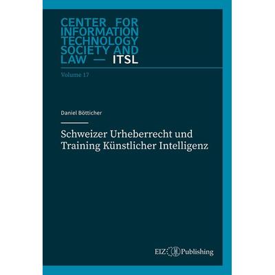 Schweizer Urheberrecht und Training Künstlicher Intelligenz, Taschenbuch von Daniel Bötticher, EIZ Publishing, 978-3-03994-098-1