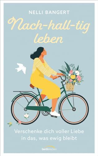 Nelli Bangert - Nach-hall-tig leben: Verschenke dich voller Liebe in das, was ewig bleibt. - Preis vom 07.10.2026 11:45:10 h