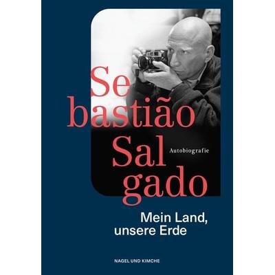 Mein Land, unsere Erde, Gebundene Ausgabe von Sebastião Salgado, Nagel & Kimche, 978-3-312-01152-0