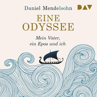 Eine Odyssee. Mein Vater, ein Epos und ich - Daniel Mendelsohn, Audio, 9783742442321