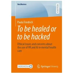 To be healed or to be hacked, Fachbücher von Paula Friedrich