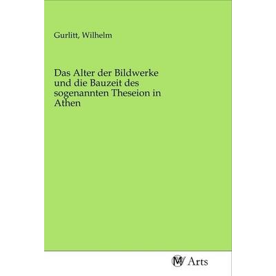 Das Alter der Bildwerke und die Bauzeit des sogenannten Theseion in Athen, Taschenbuch von , MV-Arts, 978-3-96871-404-2