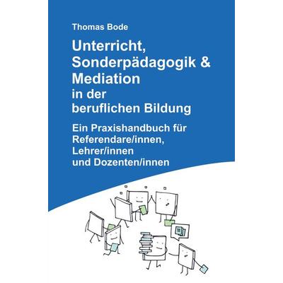 Unterricht, Sonderpädagogik & Mediation in der beruflichen Bildung, Taschenbuch von Thomas Bode, Bookmundo Direct, 978-94-036-0995-9