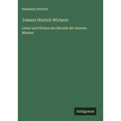 Johann Hinrich Wichern, Gebundene Ausgabe von Hermann Petrich, Antigonos Verlag, 978-3-563-42432-2