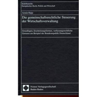 Die gemeinschaftsrechtliche Steuerung der Wirtschaftsverwaltung, Gebundene Ausgabe von Armin Hatje, Nomos, 978-3-7890-4951-4