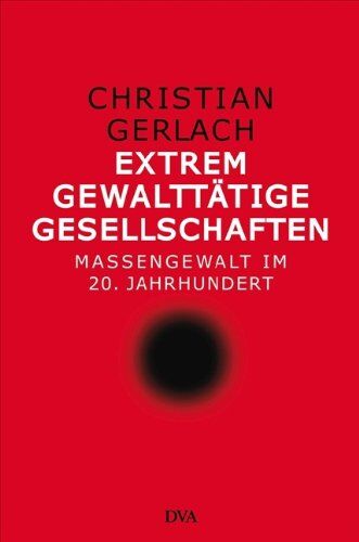 Christian Gerlach - Extrem gewalttätige Gesellschaften: Massengewalt im 20. Jahrhundert - Preis vom 14.10.2026 23:07:16 h