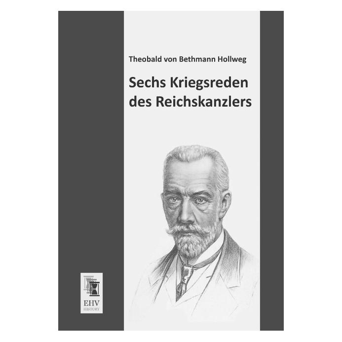 EHV-History Sechs Kriegsreden des Reichskanzlers (Deutsch, Softcover, Theobald von Bethmann Hollweg) (55529951)