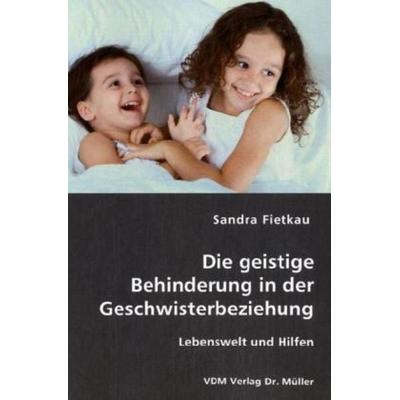Die geistige Behinderung in der Geschwisterbeziehung, Taschenbuch von Sandra Fietkau, VDM, 978-3-8364-0468-6