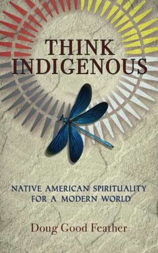 Doug Good Feather - Think Indigenous: Native American Spirituality for a Modern World - Preis vom 15.10.2026 23:06:25 h