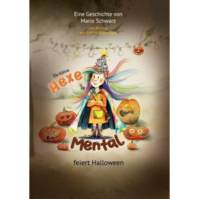Die Kleine Hexe Mental feiert Halloween, Taschenbuch von Mario Schwarz, BoD – Books on Demand, 978-3-7583-0752-2