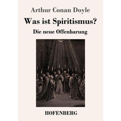 Was ist Spiritismus?, Taschenbuch von Arthur Conan Doyle, Hofenberg, 978-3-7437-0900-3