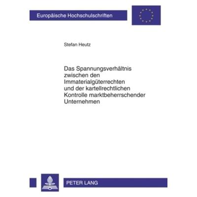 Das Spannungsverhaeltnis zwischen den Immaterialgueterrechten und der kartellrechtlichen Kontrolle marktbeherrschender Unternehmen, Taschenbuch von