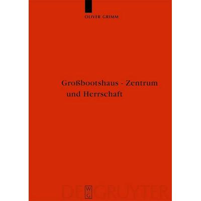 Großbootshaus - Zentrum und Herrschaft, Gebundene Ausgabe von Oliver Grimm, De Gruyter, 978-3-11-018482-2