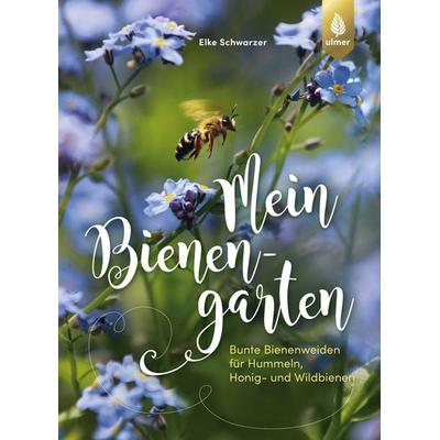 Mein Bienengarten, Taschenbuch von Elke Schwarzer, Verlag Eugen Ulmer, 978-3-8186-0948-1
