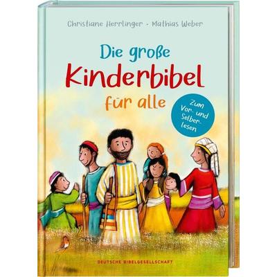 Die große Kinderbibel für alle. Die bekanntesten Geschichten aus der Bibel für Kinder erzählt. Originell & farbenfroh illustriert. Ab 6 Jahren oder