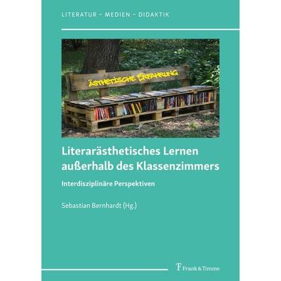 Literarästhetisches Lernen außerhalb des Klassenzimmers, Taschenbuch von , Frank & Timme, 978-3-7329-1040-3