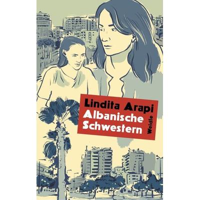 Albanische Schwestern, Taschenbuch von Lindita Arapi, Weidle, 978-3-8353-7546-8