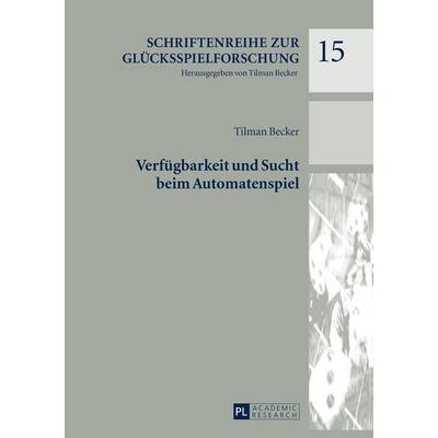 Verfügbarkeit und Sucht beim Automatenspiel, Gebundene Ausgabe von Tilman Becker, Peter Lang GmbH, Internationaler Verlag der Wissenschaften,