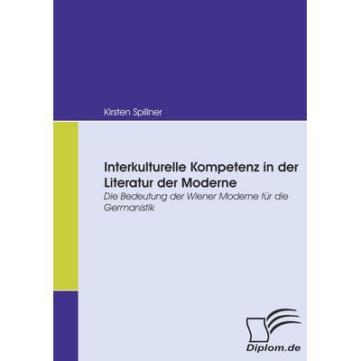 Interkulturelle Kompetenz in der Literatur der Moderne, Taschenbuch von Kirsten Spillner, Diplomica Verlag GmbH, 978-3-8366-6495-0
