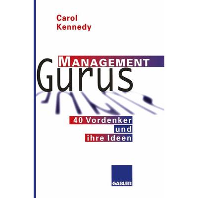 Management Gurus, Taschenbuch von Carol Kennedy, Betriebswirtschaftlicher Verlag Gabler, 978-3-322-82772-2