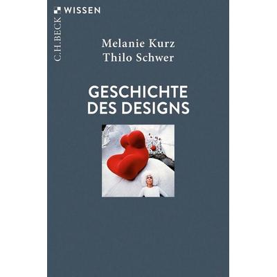 Geschichte des Designs, Taschenbuch von Melanie Kurz,Thilo Schwer, C.H. Beck, 978-3-406-78813-0