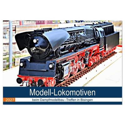 Modell-Lokomotiven beim Dampfmodellbau - Treffen in Bisingen (Wandkalender 2027 DIN A3 quer), CALVENDO Monatskalender