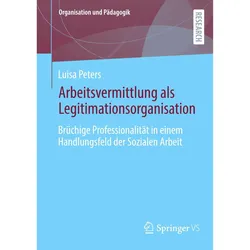 Arbeitsvermittlung als Legitimationsorganisation, Fachbücher von Luisa Peters