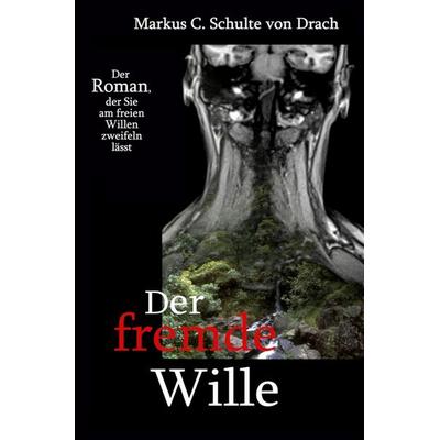 Der fremde Wille, Taschenbuch von Markus Christian Schulte Drach, Tolino Media, 978-3-8194-7147-6
