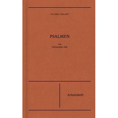 Psalmen | Arbeitsheft (Die Bibel erklärt), Taschenbuch von Christopher Ash, Verbum Medien, 978-3-9866505-6-8