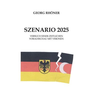Szenario 2025, Taschenbuch von Georg Rhöner, Rediroma-Verlag, 978-3-96103-017-0