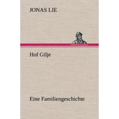 Hof Gilje, Gebundene Ausgabe von Jonas Lie, Tredition, 978-3-8472-6474-3