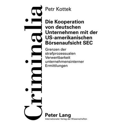 Die Kooperation von deutschen Unternehmen mit der US-amerikanischen Börsenaufsicht SEC, Gebundene Ausgabe von Petr Kottek, Peter Lang GmbH,
