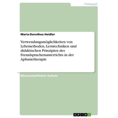Verwendungsmöglichkeiten von Lehrmethoden, Lerntechniken und didaktischen Prinzipien des Fremdsprachenunterrichts in der Aphasietherapie, Taschenbuch