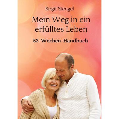 Mein Weg in ein erfülltes Leben, Gebundene Ausgabe von Birgit Stengel, Tredition, 978-3-347-80276-6
