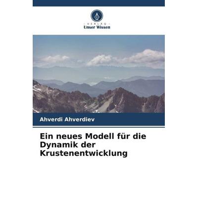 Ein neues Modell für die Dynamik der Krustenentwicklung, Taschenbuch von Ahverdi Ahverdiev, Verlag Unser Wissen, 978-620-5-24046-5