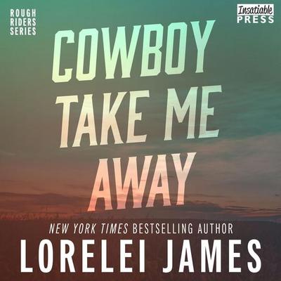 Cowboy Take Me Away - Lorelei James, Audio, 9781624612916